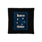 HAVE A GOOD TIME PILLOW COVER BLACK