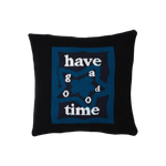 HAVE A GOOD TIME PILLOW COVER BLACK